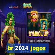 br 2024 jogos